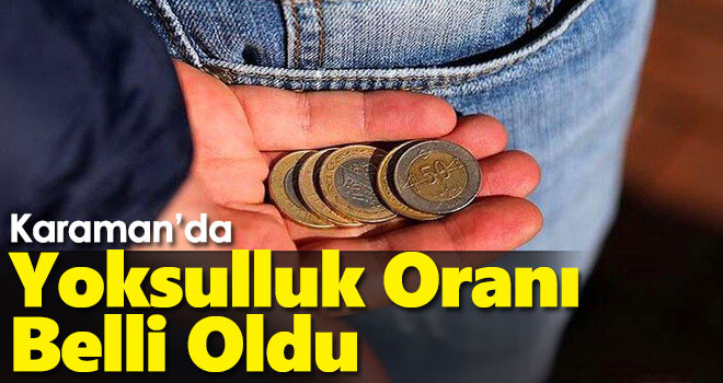 Karaman'ın yoksulluk oranı belli oldu! İşte TÜİK rakamları...