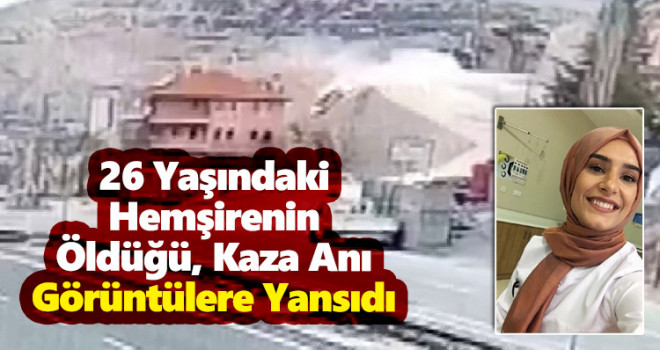 Ölen Hemşirenin Kaza Anı Görüntülere Yansıdı