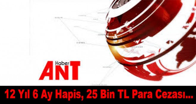 Antalya'da uyuşturucu sanığına 12 yıl 6 ay hapis, 25 bin lira para cezası verildi