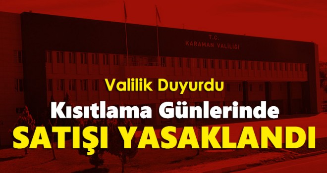 Valilik duyurdu! Karantina günleri satışı yasaklandı
