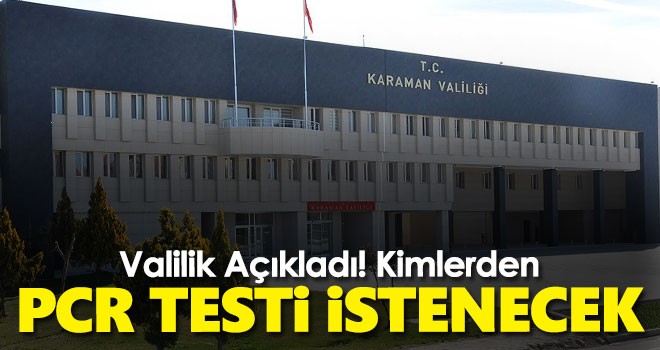 Karaman İl Hıfzıssıhha Kurulu açıkladı; Kimlerden PCR testi istenecek