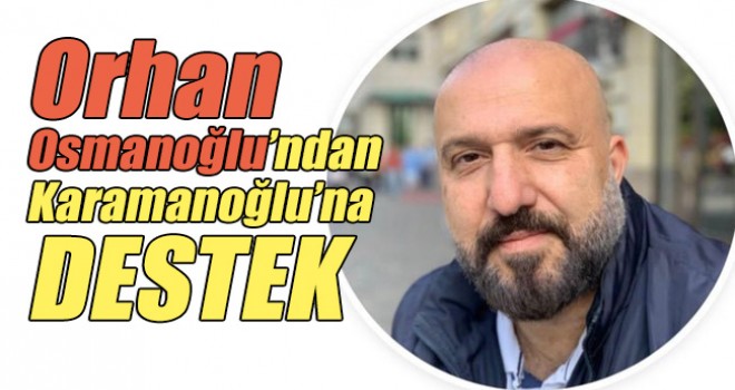 Orhan Osmanoğlu'ndan Karamanoğlu'na Destek