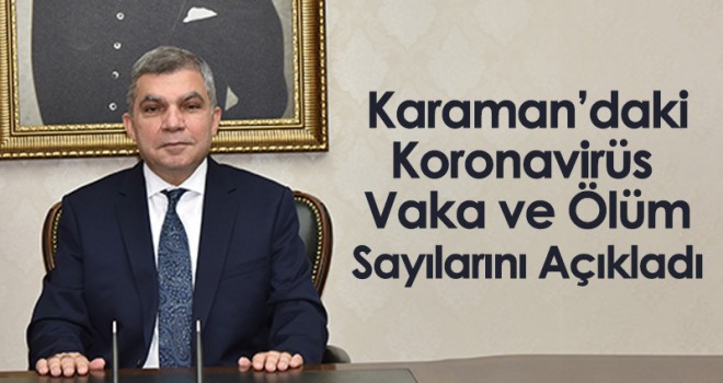 Karaman’daki Koronavirüs Vaka ve Ölüm Sayılarını Açıkladı