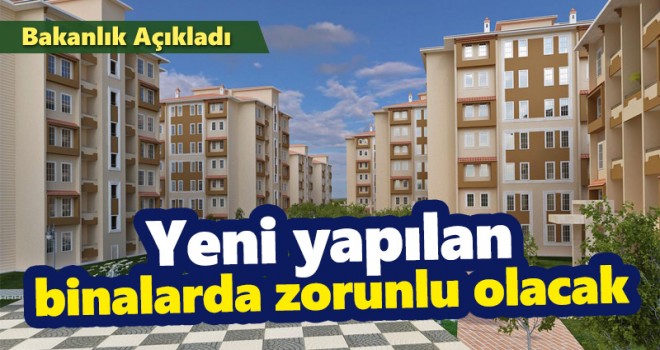 Artık zorunlu! Yeni yapılan binalarda olacak