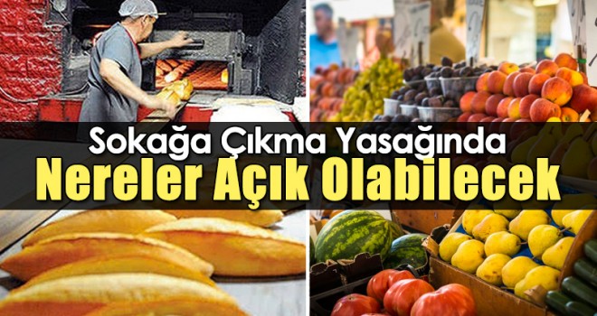 Sokağa çıkma yasağında nereler açık olabilecek