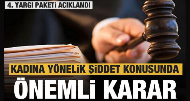 4. Yargı paketi açıklandı! Kadına yönelik şiddet konusunda tarihi adım