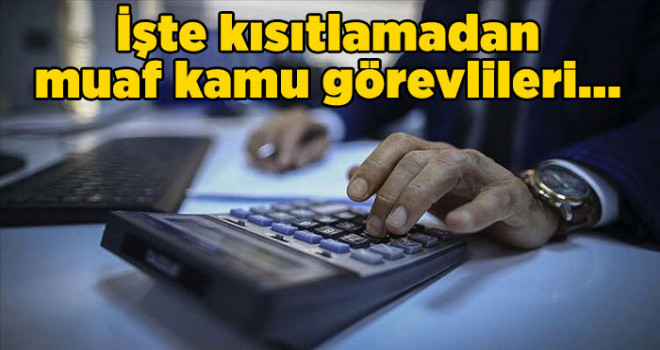 İşte kısıtlamadan muaf olacak kamu görevlileri