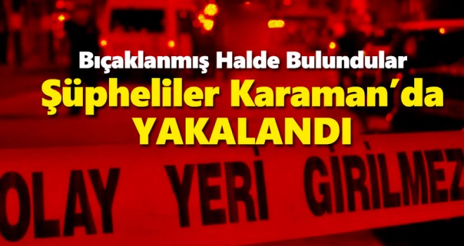 Bıçaklı kavga: 2 yaralı! Şüpheliler Karaman'da Yakalandı