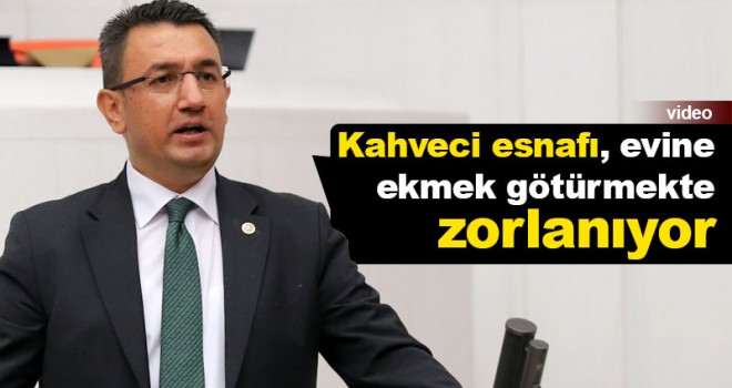 Ünver: Kahveci esnafı evine ekmek götürmekte zorlanıyor