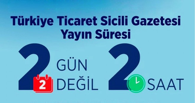 Ticaret Sicil Gazeteleri 2 Saate Yayınlanacak