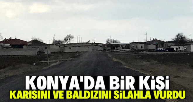 Konya'da bir kişi karısını ve baldızını silahla vurdu