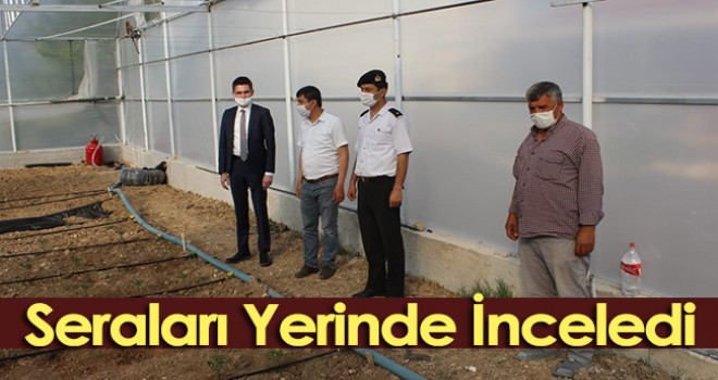Kaymakam Çakır, sera çalışmalarını yerinde inceledi