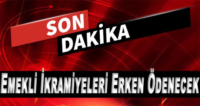 Emekli ikramiyeleri erken ödenecek