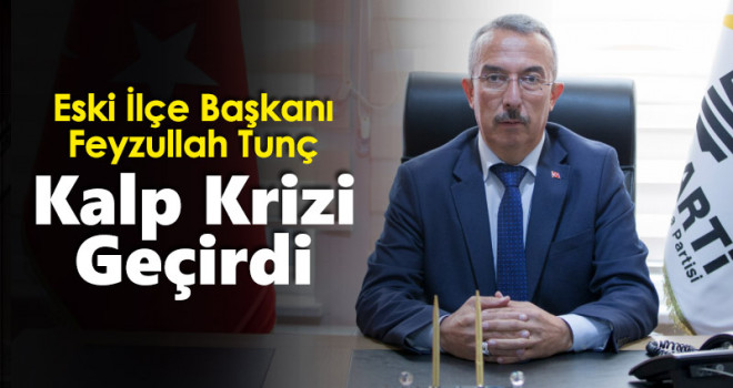 Feyzullah Tunç Kalp Krizi Geçirdi