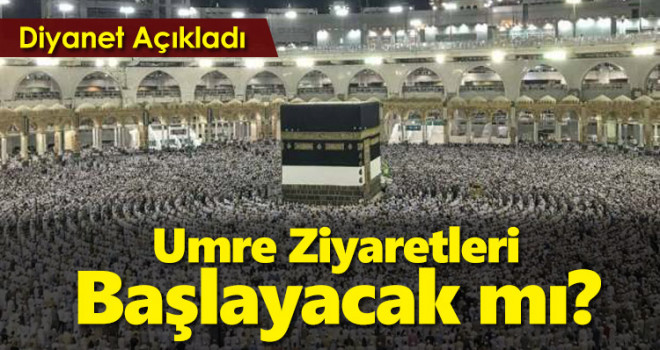 Diyanet İşleri Başkanlığı açıkladı: Umre ziyaretleri başlayacak mı?