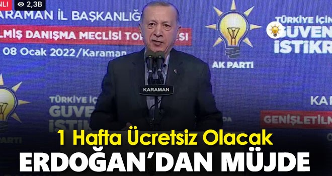 Cumhurbaşkanı Erdoğan'dan Müjde! 1 Hafta Ücretsiz