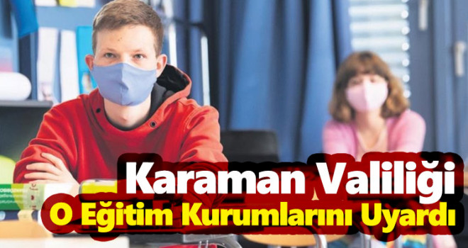 Karaman Valiliği O Eğitim Kurumlarını Uyardı!
