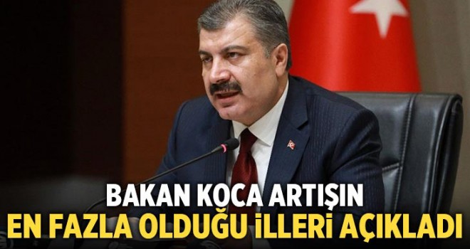 Bakan Koca en çok vaka artışı yaşanan 8 ili açıkladı