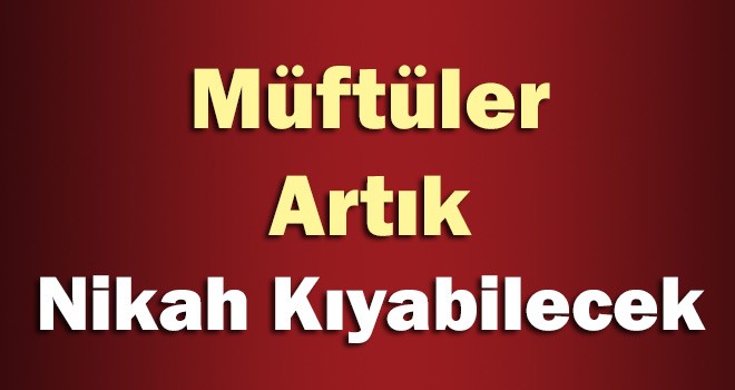 Müftülüğe Nikah Kıyma Yetkisi Verildi.