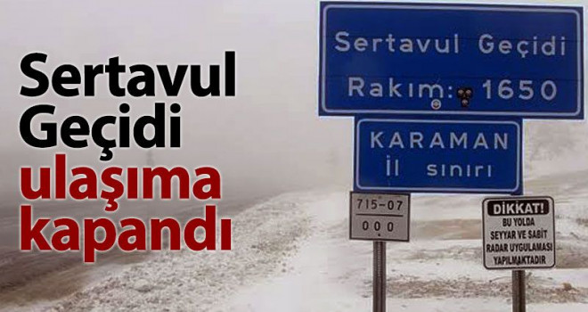 Sertavul Geçidi trafiğe kapandı