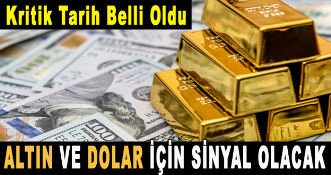 Altın fiyatları ve dolar için sinyal olacak, Tüm gözler o tarihte