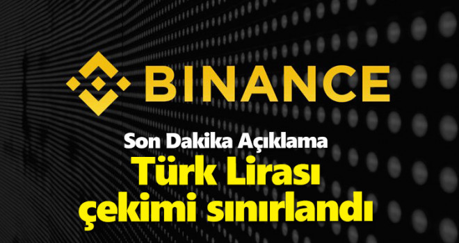 Binance'ten açıklama: Türk Lirası çekimi sınırlandı