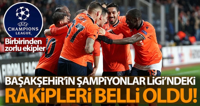Başakşehir'in Şampiyonlar Ligi'ndeki rakipleri belli oldu