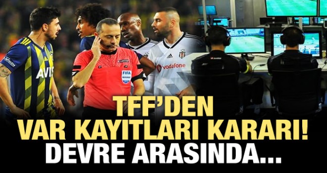 TFF, VAR kayıtlarını devre arasında açıklayacak!