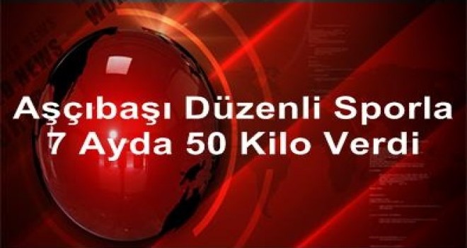 Düzenli sporla 7 ayda 50 kilo verdi