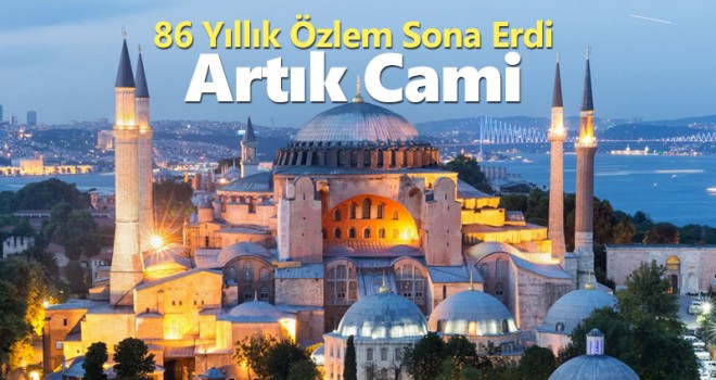 86 Yıllık Özlem Sona Erdi! Ayasofya Artık Cami