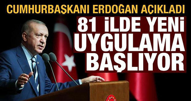 Tüm Türkiye'de yeni uygulama başlıyor! Cumhurbaşkanı Erdoğan açıkladı
