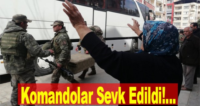 Sınırda hareketlilik Komandolar sevk edildi!
