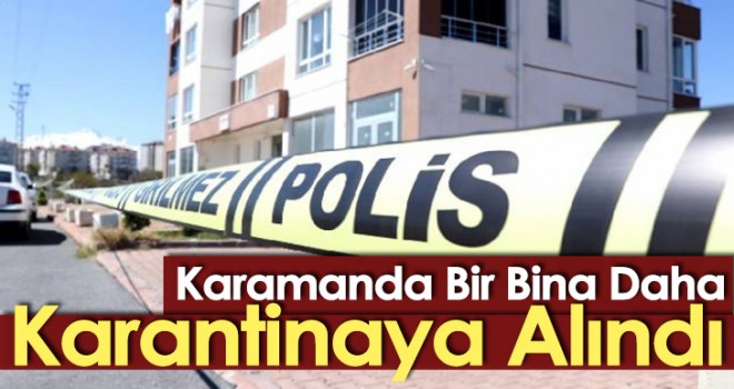 Karaman'da Bir Bina Daha Karantinaya Alındı