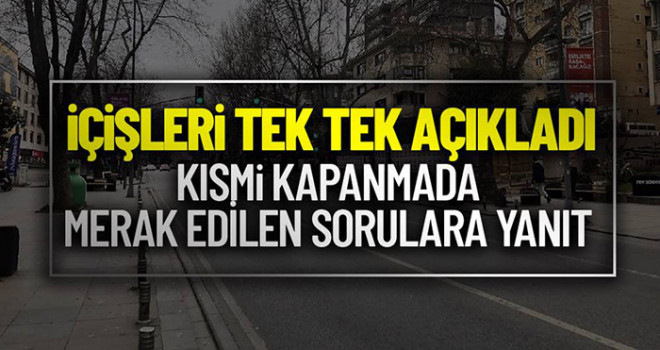 İçişleri Bakanlığı 'Kısmi Kapanma' dönemine ilişkin merak edilen soruları yanıtladı