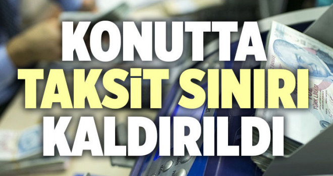 Konutta taksit sınırı kaldırıldı