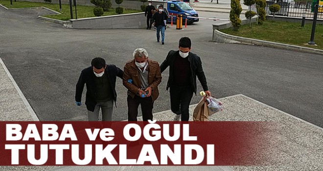 Baba ve Oğul Tutuklandı