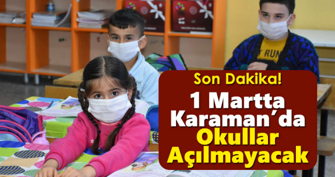 Karaman'da 1 Martta Okullar Açılmayacak