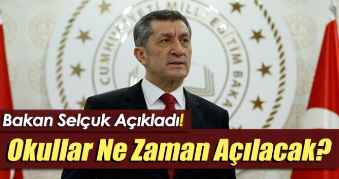 Okullar Ne Zaman Açılacak! Bakan Selçuk Açıkladı