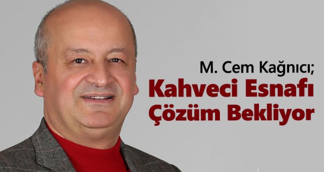 Kağnıcı; Kahveci Esnafı Çözüm Bekliyor