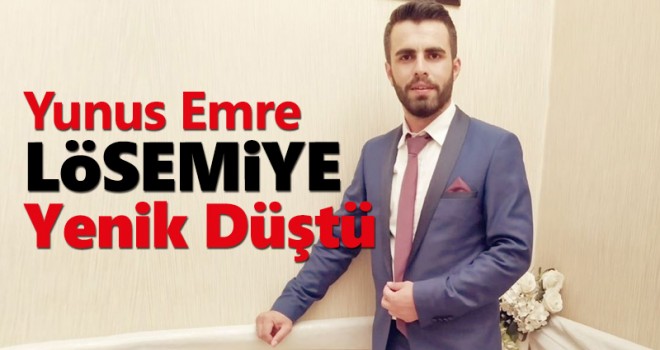 Yunus Emre Lösemiye Yenik Düştü