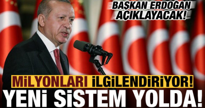Yeni sistem yolda! Milyonları ilgilendiriyor, Başkan açıklayacak...