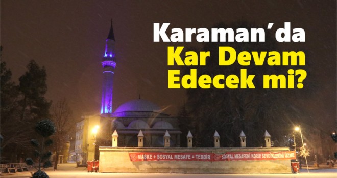 Karaman'da kar yağışı devam edecek mi?