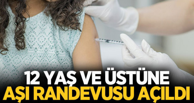 12 yaş ve üstüne aşı randevusu açıldı