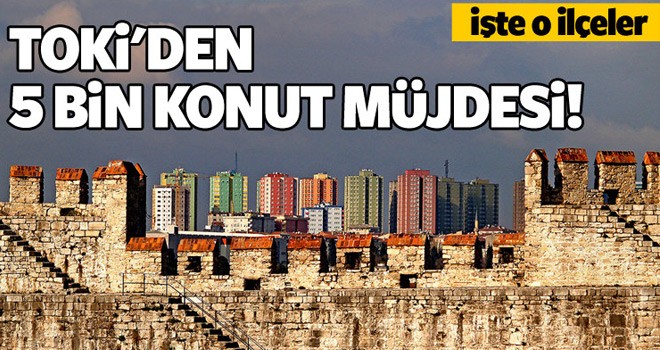 TOKİ'den 5 Bin Konut Müjdesi