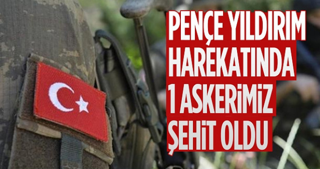 Pençe-Yıldırım Operasyonu'nda 1 asker şehit oldu