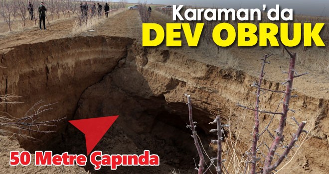 Karaman'da Elma Bahçesinde Dev Obruk Oluştu
