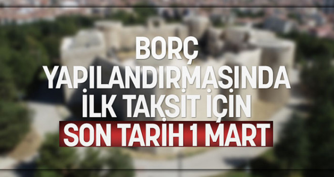 Borç Yapılandırmasında İlk Taksit İçin Son Tarih 1 Mart