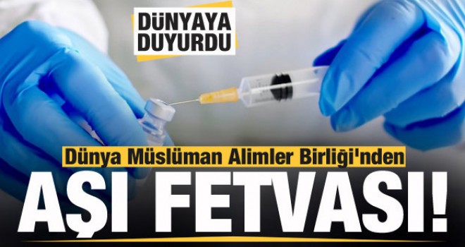 Dünya Müslüman Alimler Birliği'nden aşı fetvası