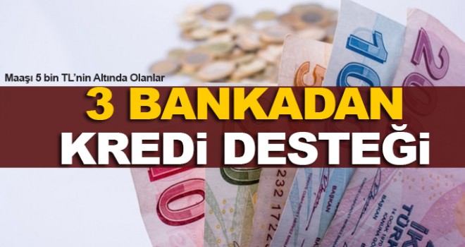 3 Bankadan bir destek daha!