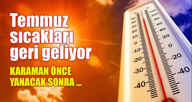Temmuz sıcakları geri geliyor